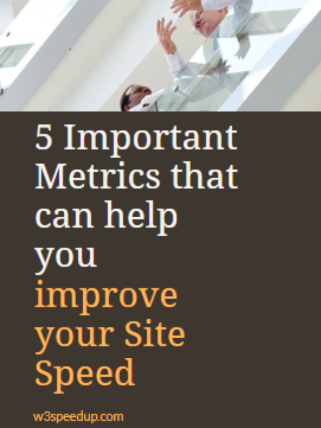 5 Key Metrics to Improve Site Speed & Performance
