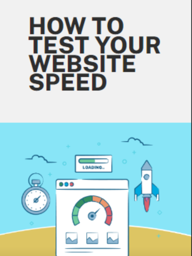 HOW TO TEST Your WEBSITE SPEED
