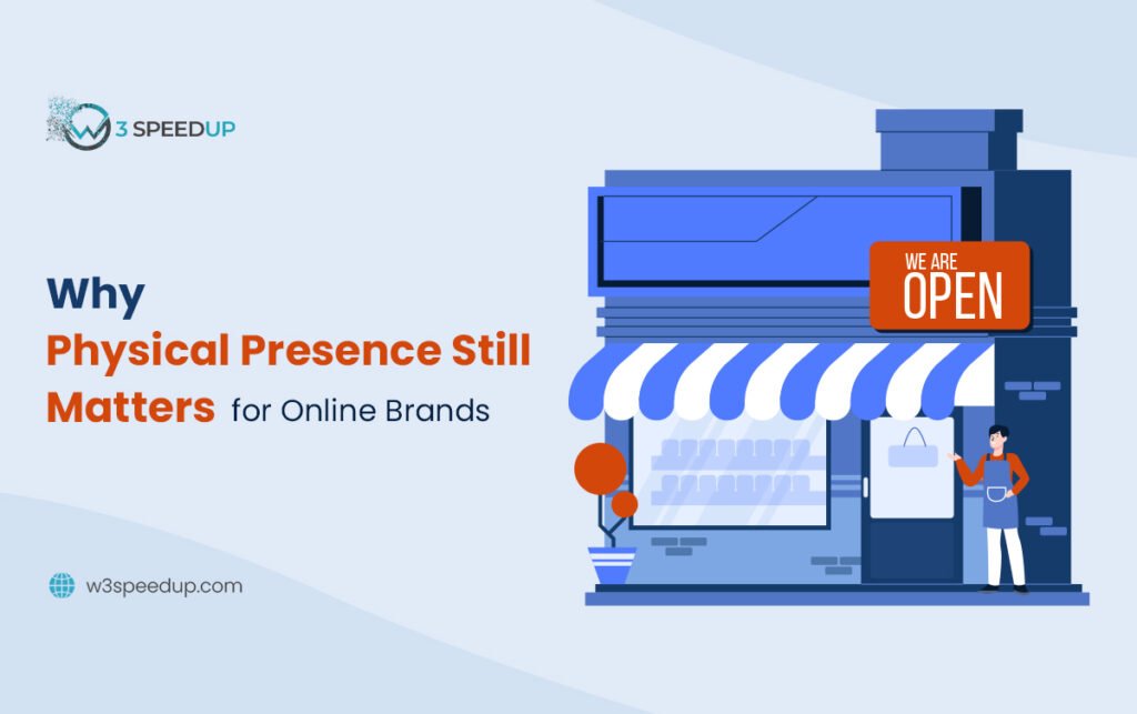 Why Your Online Brand Also Need Physical Presence -W3Speedup